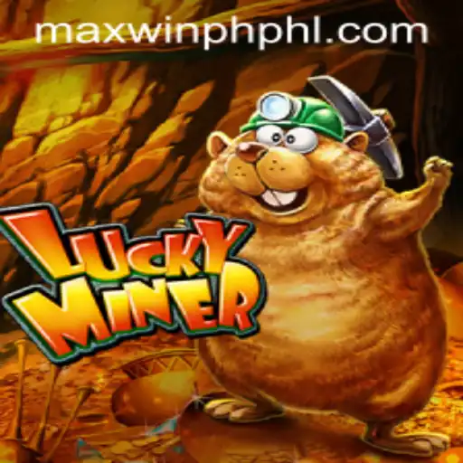 LuckyMiner: Unearth Fortunes with MAXWINPH